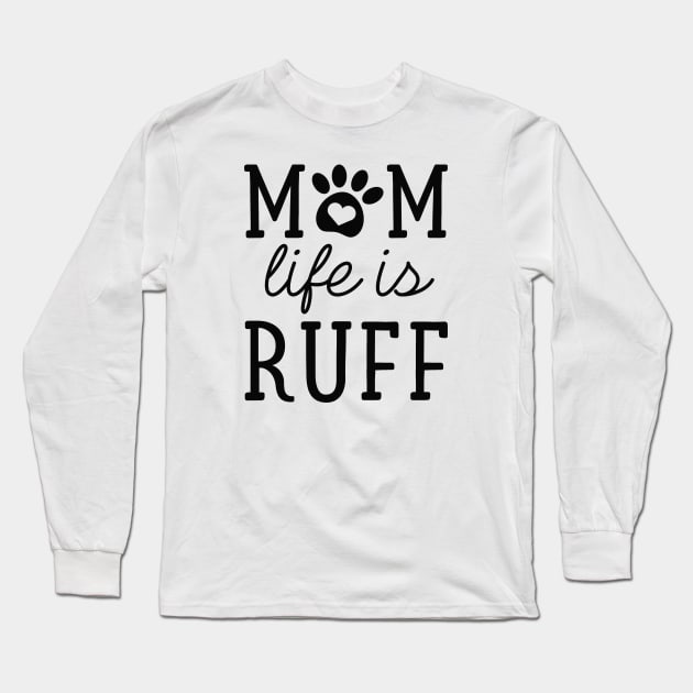 Mom Life Is Ruff Long Sleeve T-Shirt by LuckyFoxDesigns